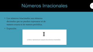 • Los números irracionales son números
decimales que no pueden expresarse ni de
manera exacta ni de manera periódica.
• Expresión:
11
Números Irracionales
 