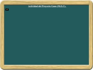 Actividad del Proyecto Gaus (M.E.C).
 