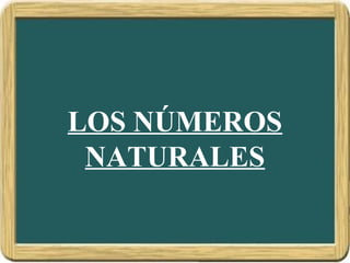 LOS NÚMEROS
NATURALES
 