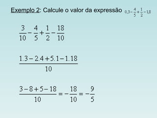 Exemplo 2 : Calcule o valor da expressão                                                                                          