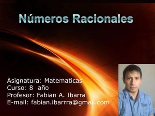 Page 1
Asignatura: Matematicas
Curso: 8 año
Profesor: Fabian A. Ibarra
E-mail: fabian.ibarrra@gmail.com
 