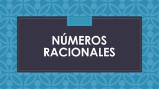 C NÚMEROS 
RACIONALES 
 