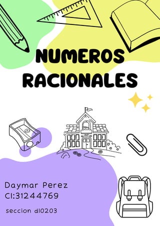 NUMEROS
RACIONALES
Daymar Perez
CI:31244769
seccion dl0203
 