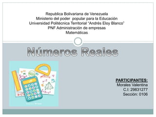 Republica Bolivariana de Venezuela
Ministerio del poder popular para la Educación
Universidad Politécnica Territorial “Andrés Eloy Blanco”
PNF Administración de empresas
Matemáticas
PARTICIPANTES:
Morales Valentina
C.I: 29831277
Sección: 0106
 