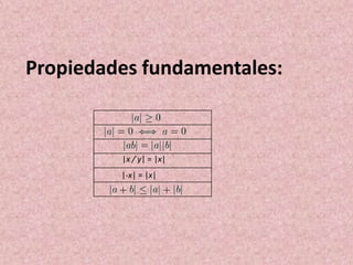 Propiedades fundamentales:



         |x / y| = |x|
         |-x| = |x|
 
