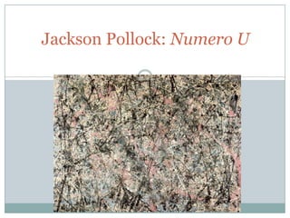 Jackson Pollock: Numero U

 