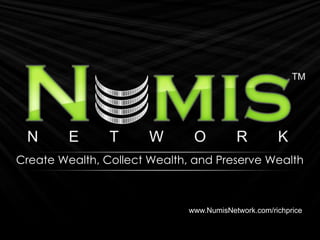 Create Wealth, Collect Wealth, and Preserve Wealth www.NumisNetwork.com/richprice 