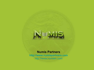 Numis Partners http://www.numispartners.com http://www.numistv.com 