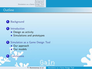 Background
                                Introduction
            Simulation as a Game Design Tool
                     ...