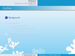 Background
                                Introduction
            Simulation as a Game Design Tool
                     ...