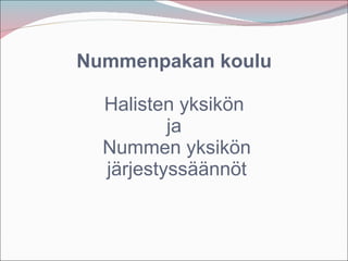 Nummenpakan koulu   Halisten yksikön  ja  Nummen yksikön järjestyssäännöt 