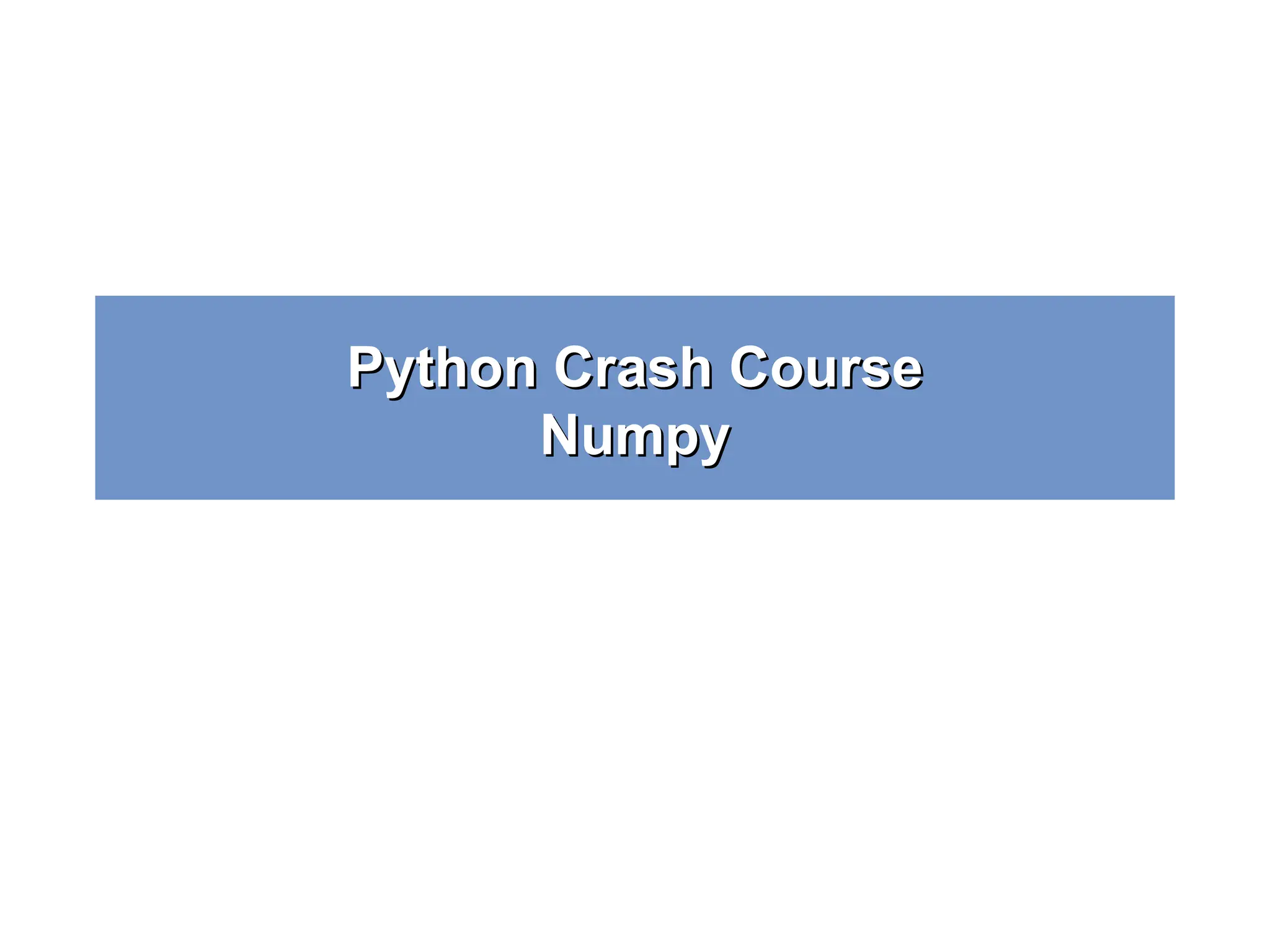 Python Crash Course Python Crash Course Numpy Numpy 