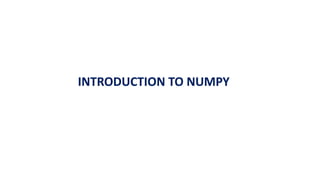 INTRODUCTION TO NUMPY
 