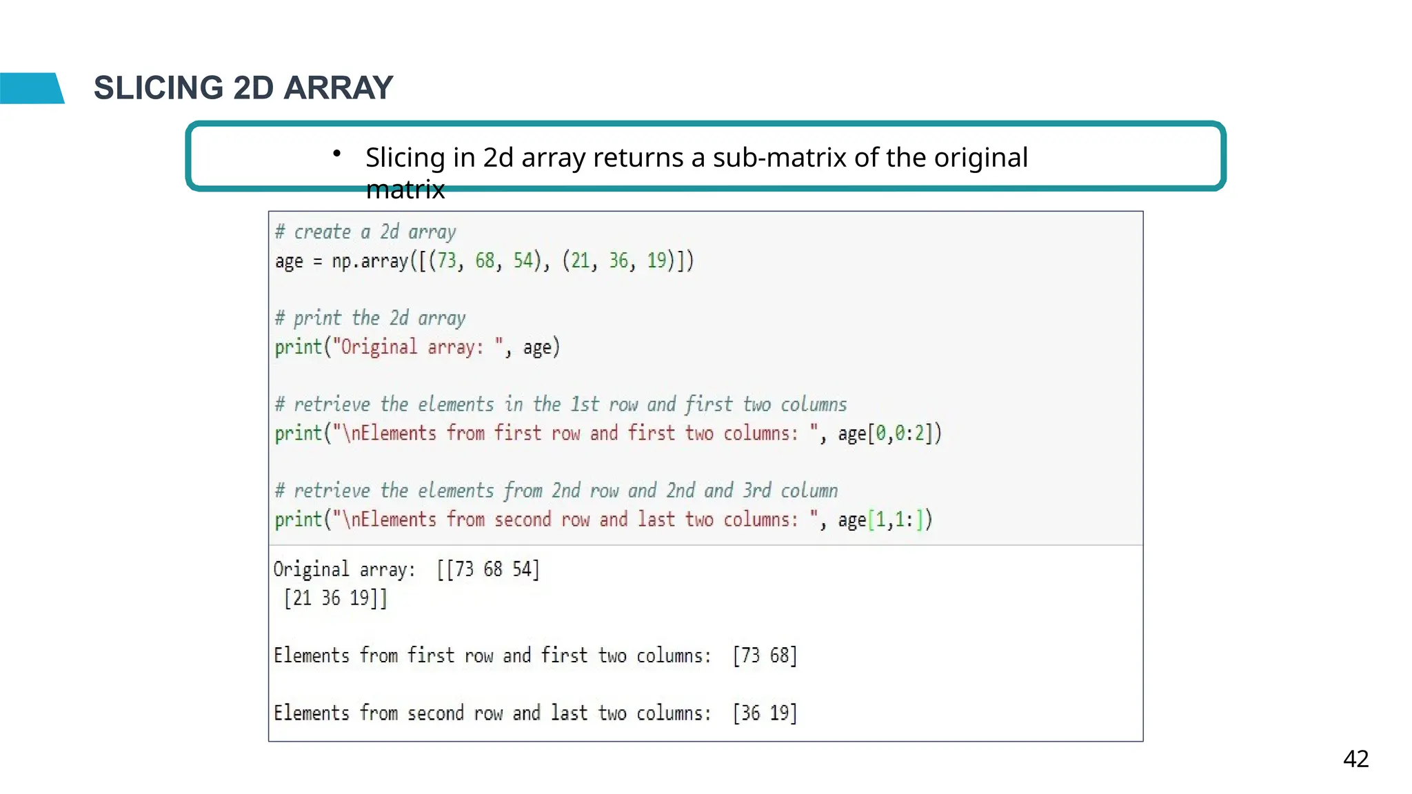 SLICING 2D ARRAY
• Slicing in 2d array returns a sub-matrix of the original
matrix
42
 