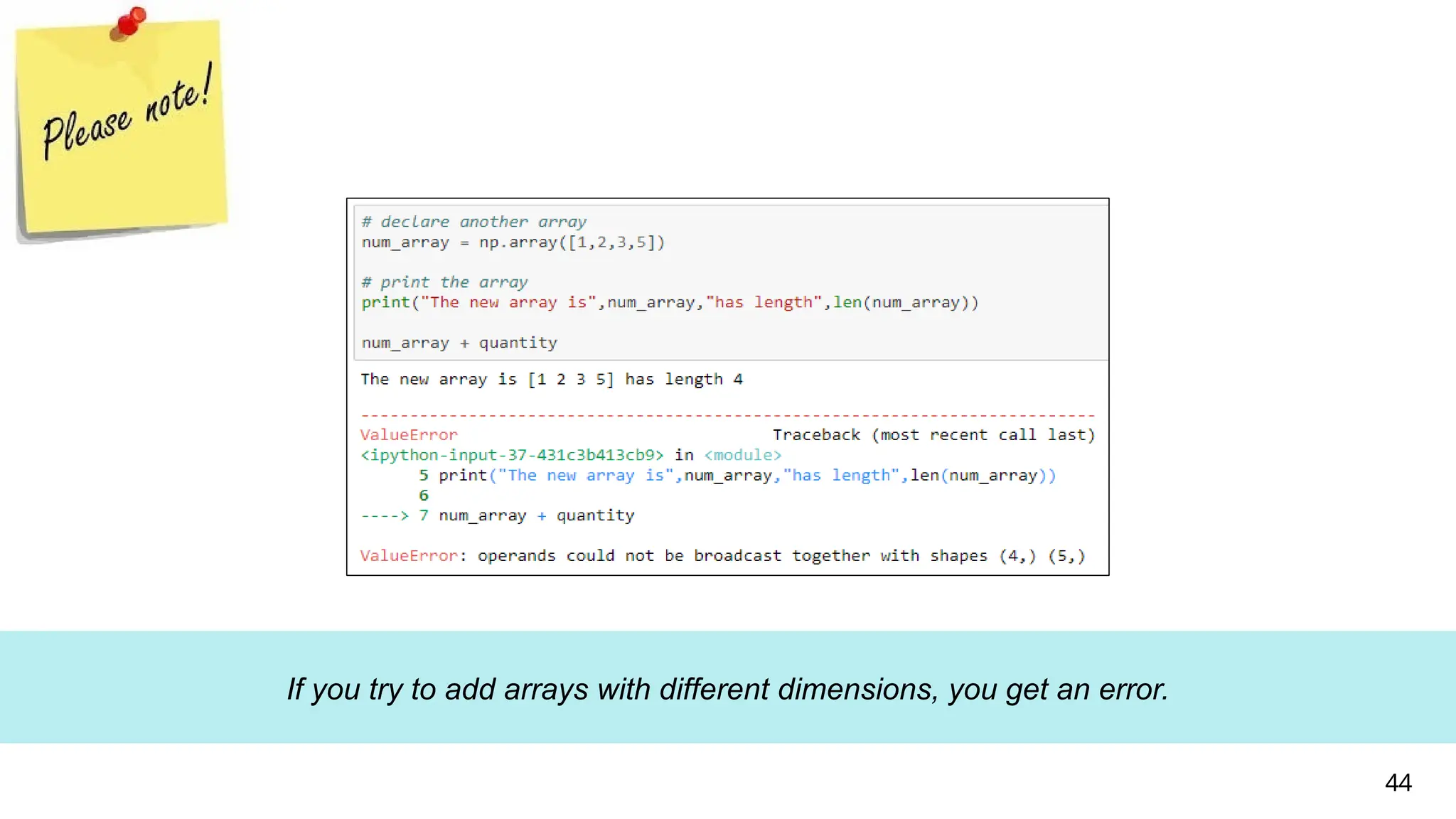 If you try to add arrays with different dimensions, you get an error.
44
 