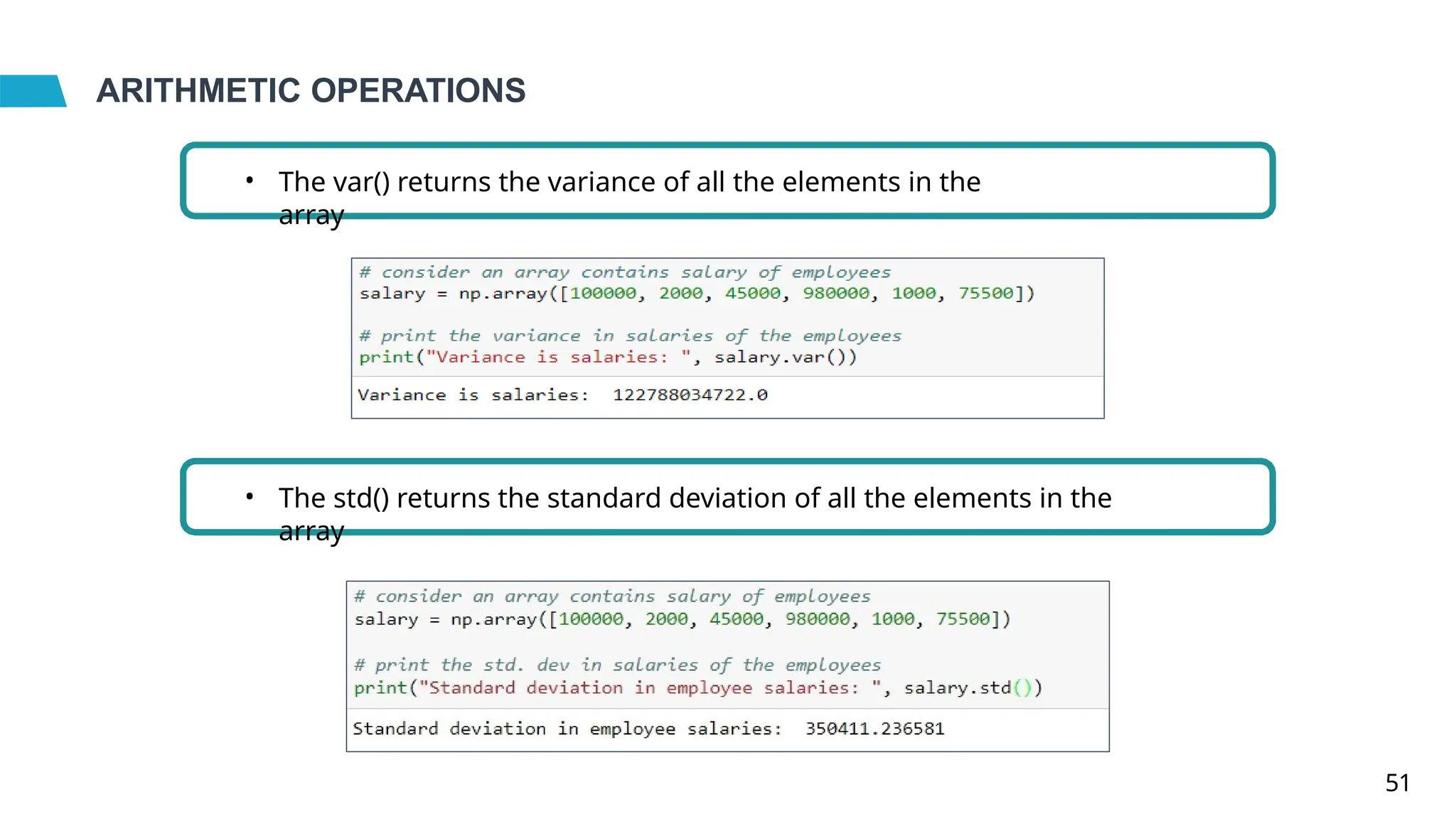 ARITHMETIC OPERATIONS
• The var() returns the variance of all the elements in the
array
• The std() returns the standard deviation of all the elements in the
array
51
 