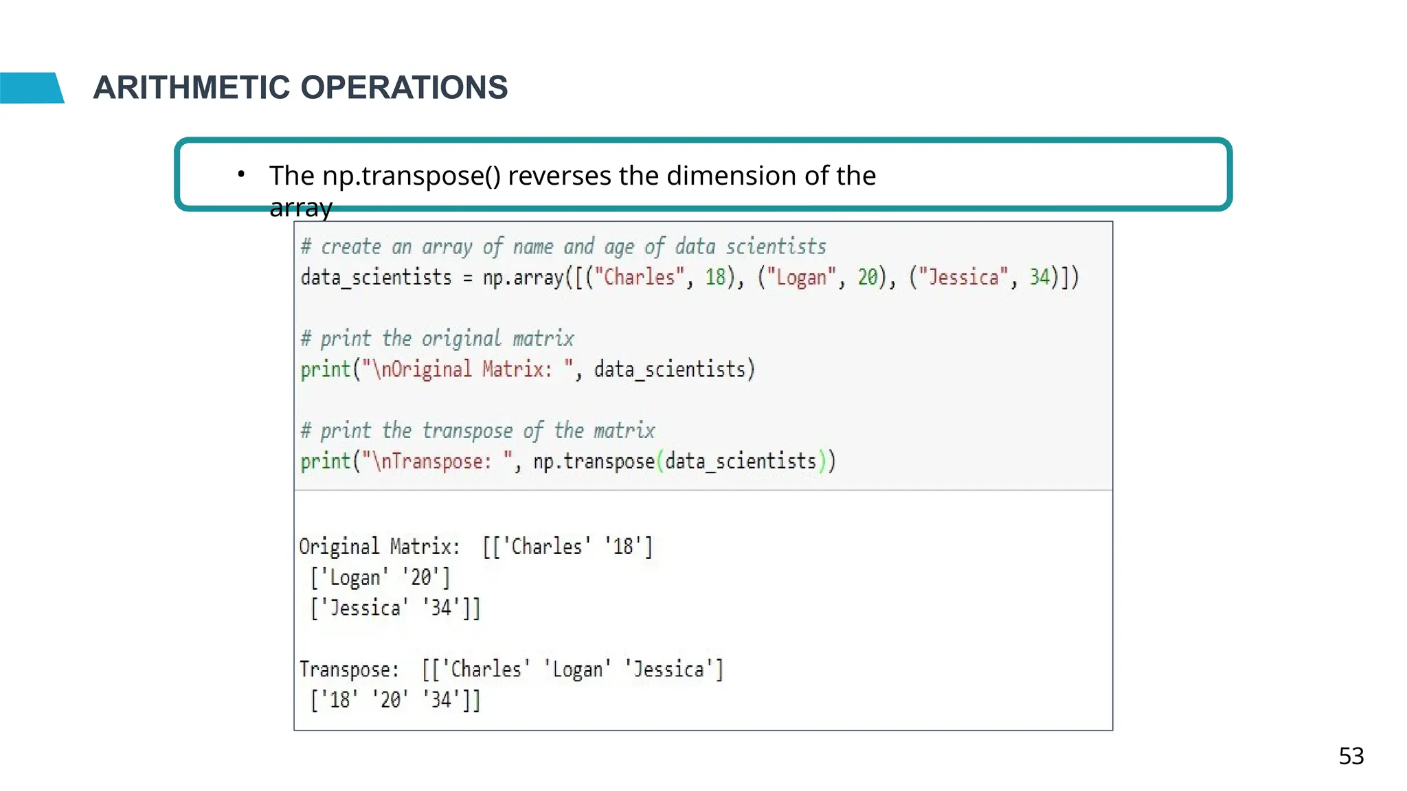 ARITHMETIC OPERATIONS
• The np.transpose() reverses the dimension of the
array
53
 