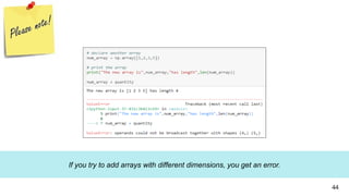 If you try to add arrays with different dimensions, you get an error.
44
 