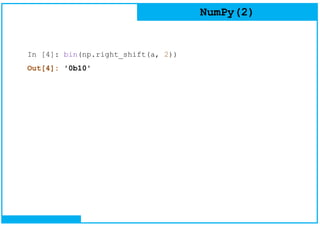 NumPy(2)
In [4]: bin(np.right_shift(a, 2))
Out[4]: '0b10'
 