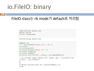 io.FileIO: binary
FileIO class는 rb mode가 default로 처리함
116
 
