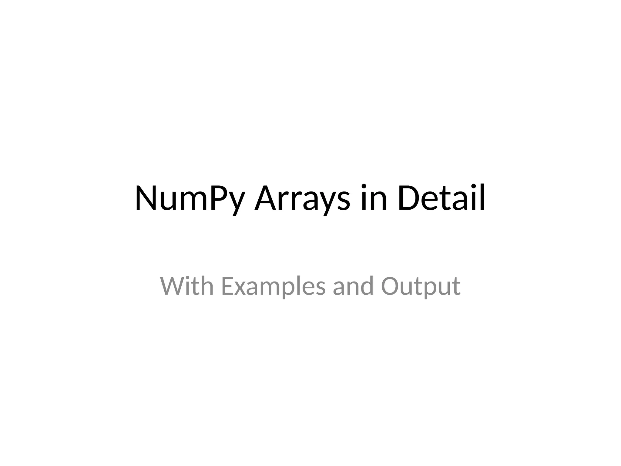 NumPy Arrays in Detail
With Examples and Output
 