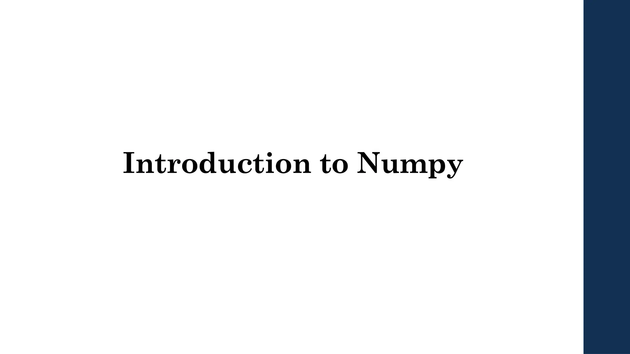 Introduction to Numpy
 