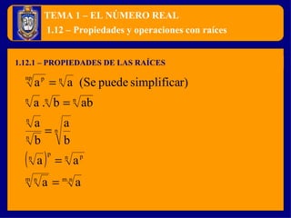 TEMA 1 – EL NÚMERO REAL 1.12.1 – PROPIEDADES DE LAS RAÍCES 1.12 – Propiedades y operaciones con raíces 