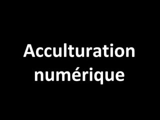 Acculturation numérique 