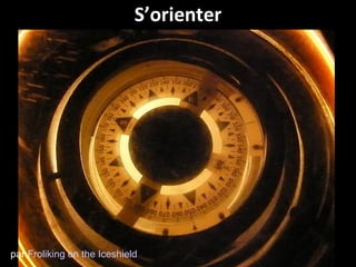 S ’ orienter par  Froliking on the Iceshield 