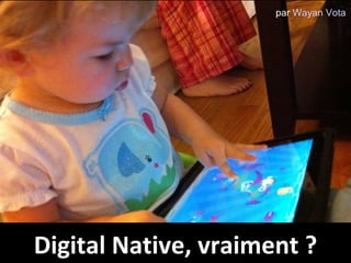 Digital Native, vraiment ? par  Wayan Vota 
