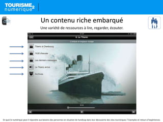 En quoi le numérique peut-il répondre aux besoins des personnes en situation de handicap dans leur découverte des sites touristiques ? Exemples et retours d’expériences.
Un contenu riche embarqué
Une variété de ressources à lire, regarder, écouter.
 