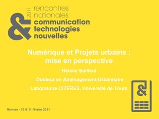 Numérique et Projets urbains : mise en perspective Hélène Bailleul Docteur en Aménagement-Urbanisme Laboratoire CITERES, Université de Tours 