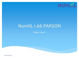 NumXL 1.66 PARSON
What’s New?
www.numxl.com 1
 