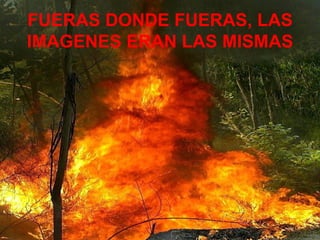 FUERAS DONDE FUERAS, LAS IMAGENES ERAN LAS MISMAS 