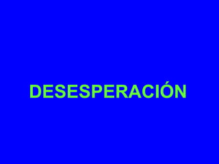 DESESPERACIÓN 