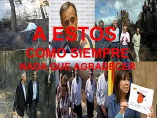 A ESTOS  COMO SIEMPRE NADA QUE AGRADECER 