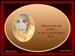 Nunca envie um carinho... se não o sentes dentro de ti.