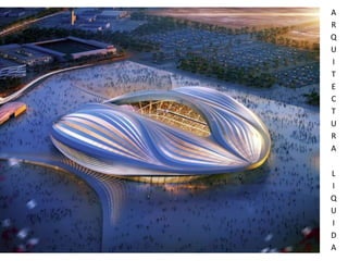 A
R
Q
U
I
T
E
C
T
U
R
A
L
I
Q
U
I
D
A
 