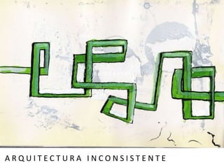 A R Q U I T E C T U R A I N C O N S I S T E N T E
 