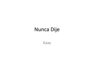 Nunca Dije
Kaay
 