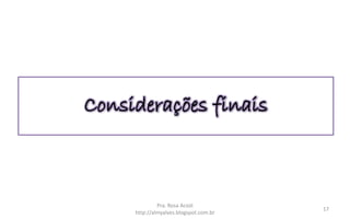 Considerações finais
Pra. Rosa Acioli
http://almyalves.blogspot.com.br
17
 