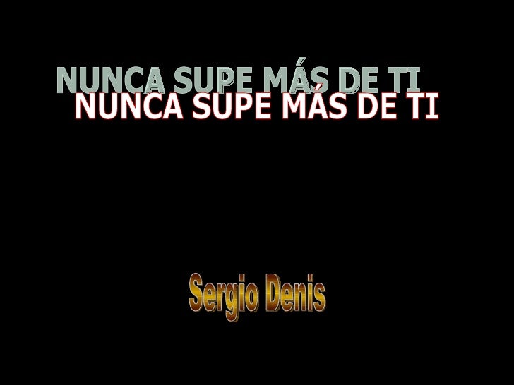 Nunca supe más de ti Nunca supe más de ti