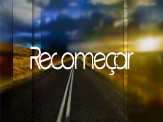 Nunca é tarde para recomeçar