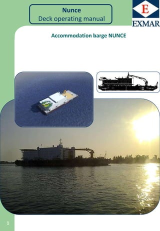 Nunce
    Deck operating manual

        Accommodation barge NUNCE




1
 