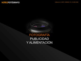 C/Boteros 6 | 28770 - MADRID | Tel.: 91.845.44.88 FOTOGRAFÍA PUBLICIDAD Y ALIMENTACIÓN 