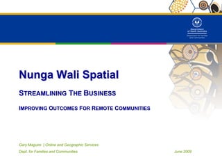 Nunga Wali Spatial - Streamlining The Business | PPT
