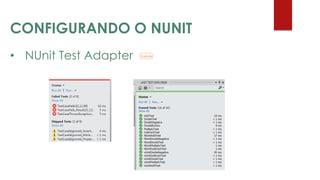 CONFIGURANDO O NUNIT
• NUnit Test Adapter
 