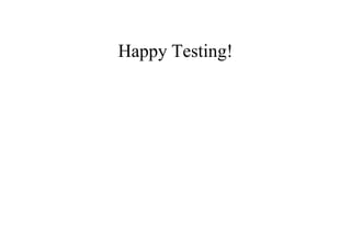 Happy Testing!
 