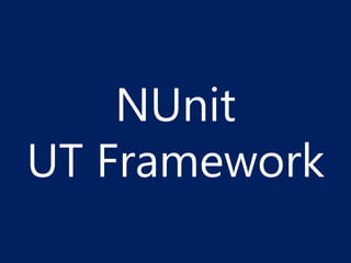 NUnit
UT Framework
 