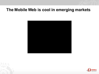 The Mobile Web is cool in emerging markets
 